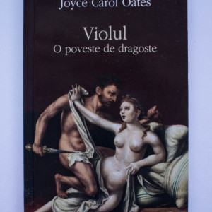 Joyce Carol Oates - Violul. O poveste de dragoste
