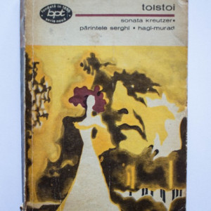 Lev Nikolaevici Tolstoi - Sonata Kreutzer. Parintele Serghi. Hagi-Murad