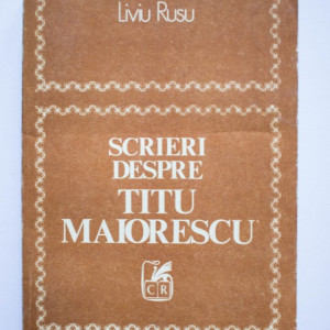 Liviu Rusu - Scrieri despre Titu Maiorescu