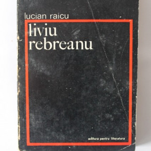 Lucian Raicu - Liviu Rebreanu