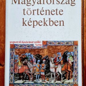 Magyarorszag tortenete kepekben (editie hardcover)