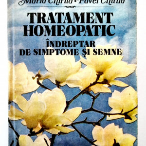 Maria Chirila, Pavel Chirila - Tratament homeopatic. Indreptar de simptome si semne (editie hardcover)