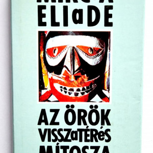 Mircea Eliade - Az orok visszateres mitosza (editie hardcover)