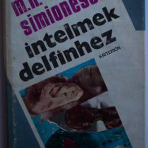 Mircea Horia Simionescu - Intelmek delfinhez (editie hardcover)