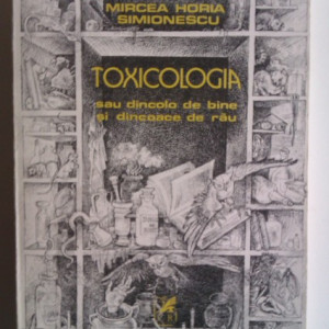 Mircea Horia Simionescu - Toxicologia sau dincolo de bine si dincoace de rau