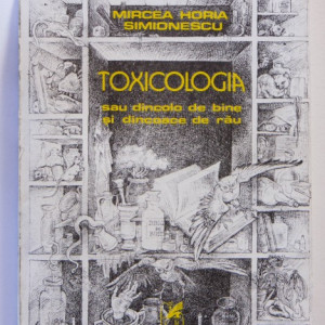 Mircea Horia Simionescu - Toxicologia sau dincolo de bine si dincoace de rau
