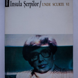 Monica Lovinescu - Insula serpilor / Unde scurte VI