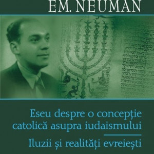 N. Steinhardt, Em. Neuman - Eseu despre o conceptie catolica asupra iudaismului. Iluzii si realitati evreiesti (editie hardcover, bilingva, romano-franceza)