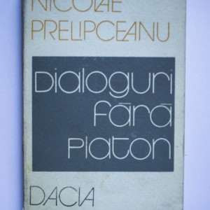 Nicolae Prelipceanu - Dialoguri fara Platon