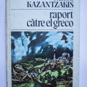 Nikos Kazantzakis - Raport catre El Greco (editie hardcover)