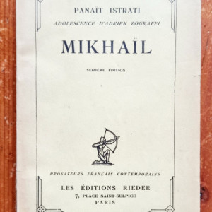 Panait Istrati - Adolescence d`Adrien Zograffi. Mikhail (editie interbelica)