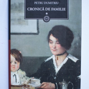 Petru Dumitriu - Cronica de familie (vol. I, editie hardcover)