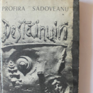 Profira Sadoveanu - Destainuiri (editie hardcover)