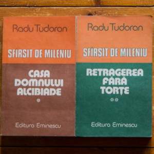 Radu Tudoran - Sfarsit de mileniu (Casa Domnului Alcibiade. Retragerea fara torte) (2 vol.)