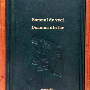 Raymond Chandler - Somnul de veci. Doamna din lac (editie hardcover)
