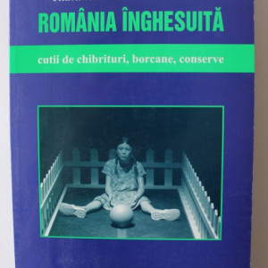 Ruxandra Cesereanu & Co. - Romania inghesuita. Cutii de chibrituri, borcane, conserve