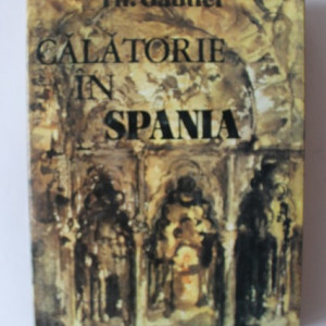 Theophile Gautier - Calatorie in Spania (editie hardcover)