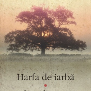 Truman Capote - Harfa de iarba. Arborele noptii si alte povestiri