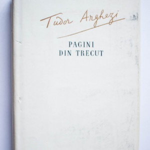 Tudor Arghezi - Pagini din trecut (editie hardcover)
