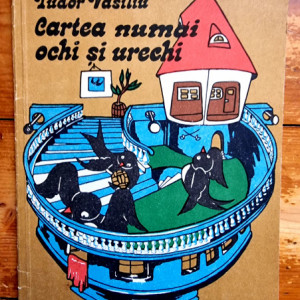 Tudor Vasiliu - Cartea numai ochi si urechi