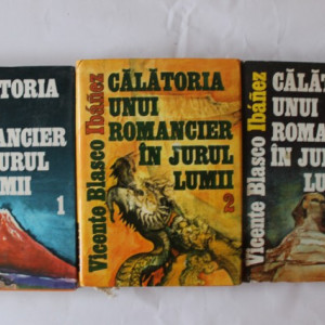Vicente Blasco Ibanez - Calatoria unui romancier in jurul lumii (3 vol., editie hardcover)