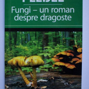 Agneta Pleijel - Fungi - un roman despre dragoste