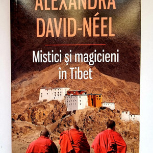 Alexandra David-Neel - Mistici si magicieni in Tibet