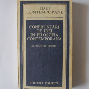 Alexandru Boboc - Confruntari de idei in filosofia contemporana