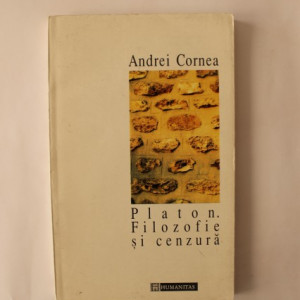 Andrei Cornea - Platon. Filozofie si cenzura