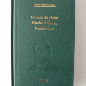 Anton Pavlovici Cehov - Livada de visini. Unchiul Vania. Pescarusul (editie hardcover)