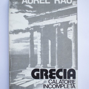 Aurel Rau - Grecia. Calatorie incompleta