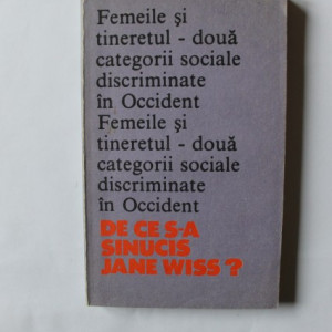 Carol Roman - Femeile si tineretul - doua categorii sociale discriminate in Occident. De ce s-a sinucis Jane Weiss?