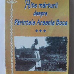 Colectiv autori - Alte marturii despre Parintele Arsenie Boca