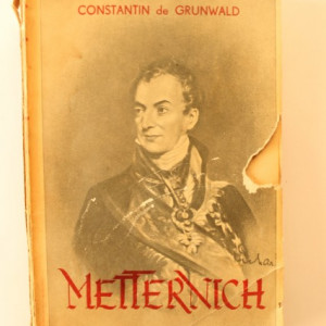 Constantin de Grunwald - Viata lui Metternich (editie interbelica)