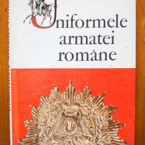 Cristian M. Vladescu - Uniformele armatei romane de la inceputul secolului al XIX-lea pana la victoria din mai 1945 (editie hardcover)