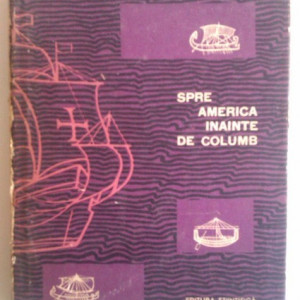D. Todericiu - Spre America inainte de Columb (editie hardcover)