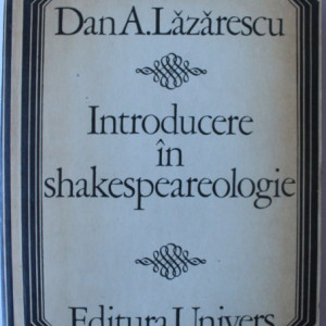 Dan A. Lazarescu - Introducere in shakespeareologie