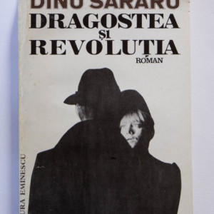 Dinu Sararu - Dragostea si Revolutia. Toamna rosie