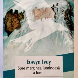 Eowyn Ivey - Spre marginea luminoasa a lumii