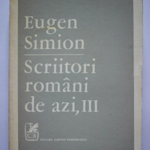 Eugen Simion - Scriitori romani de azi, III