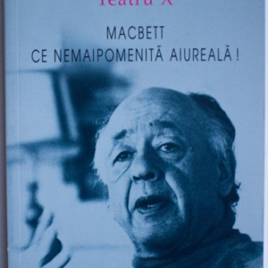 Eugene Ionesco - Teatru X. Macbett. Ce nemaipomenita aiureala!