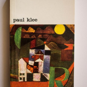 Felix Klee - Paul Klee. Viata si opera in documente selectionate din insemnarile postume si din scrisori nepublicate