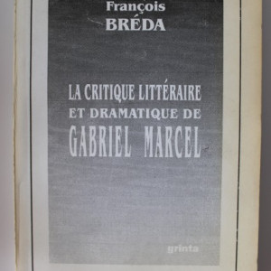 Francois Breda - La critique litteraire et dramatique de Gabriel Marcel
