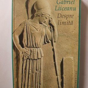 Gabriel Liiceanu - Despre limita