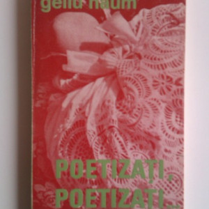 Gellu Naum - Poetizati, poetizati...