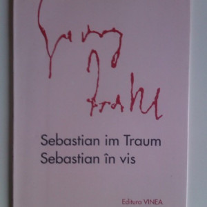 Georg Trakl - Sebastian in vis/Sebastian im Traum (editie bilingva romana-germana, cu autograful traducatorului - Petre Stoica, al ilustratorului - Tudor Jebeleanu si al ingrijitorului editiei - Nicolae Tzone)