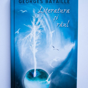 Georges Bataille - Literatura si raul (editie hardcover)