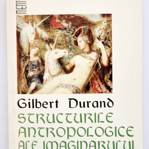 Gilbert Durand - Structurile antropologice ale imaginarului
