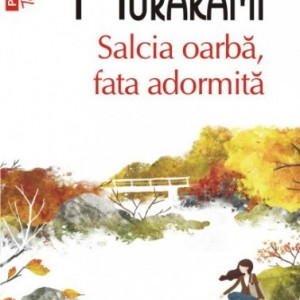 Haruki Murakami - Salcia oarba, fata adormita