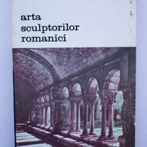 Henri Focillon - Arta sculptorilor romanici. Cercetari cu privire la istoria formelor